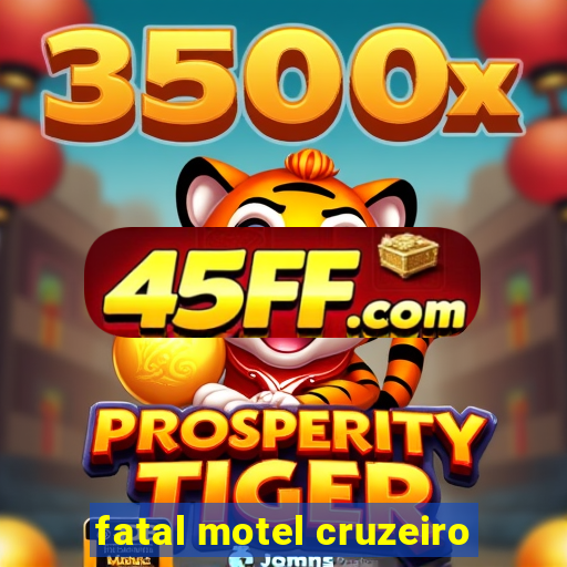 fatal motel cruzeiro